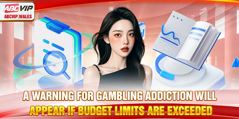 A warning for gambling addiction will appear if budget limits are exceeded
