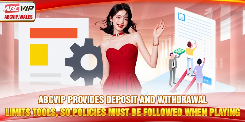 ABCVIP provides deposit and withdrawal limits tools, so policies must be followed when playing
