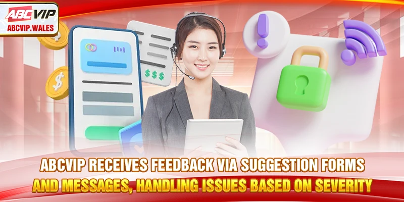 ABCVIP receives feedback via suggestion forms and messages, handling issues based on severity