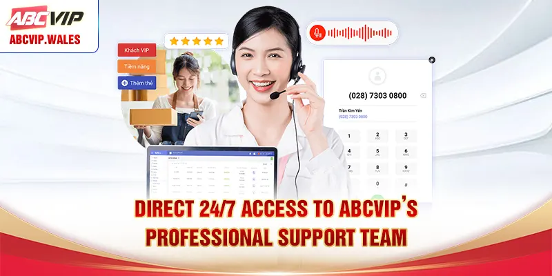 Direct 24/7 access to ABCVIP’s professional support team