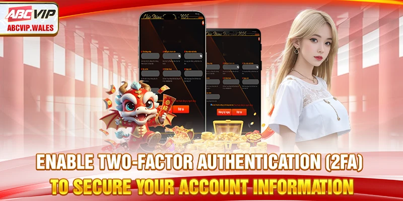 Enable two-factor authentication (2FA) to secure your account information