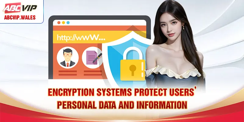 Encryption systems protect users’ personal data and information