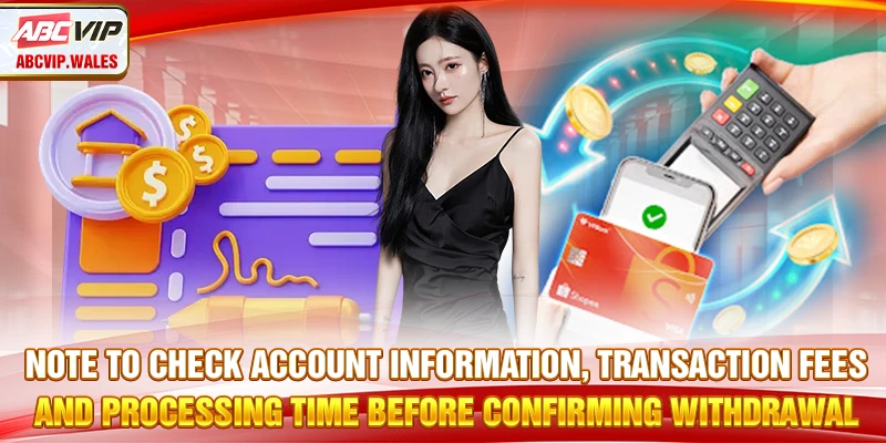 Lưu ý kiểm tra thông tin tài khoản, phí giao dịch và thời gian xử lý trước khi xác nhận rút tiền