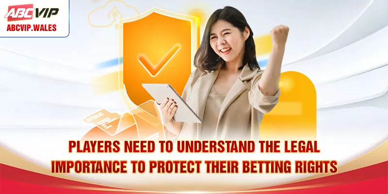 Players need to understand the legal importance to protect their betting rights
