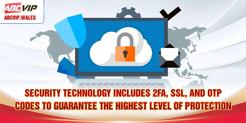 Security technology includes 2FA, SSL, and OTP codes to guarantee the highest level of protection