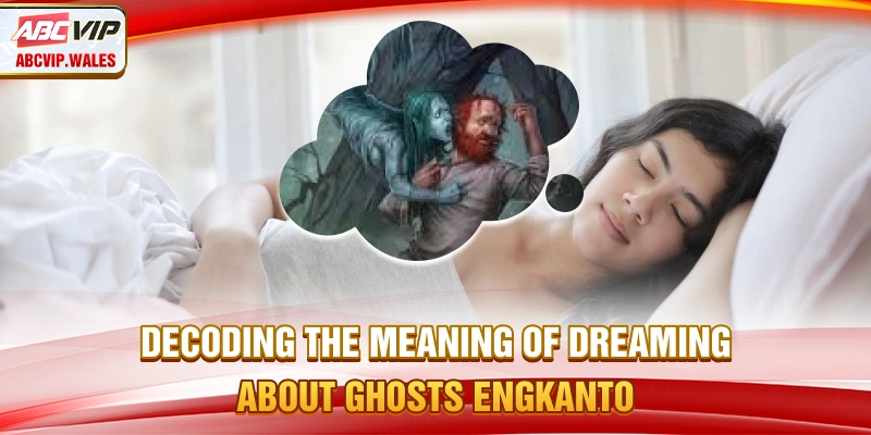 Decoding the meaning of dreaming of Ghosts (Engkanto)