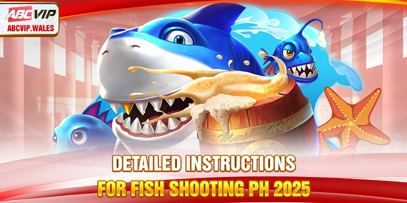 Detailed instructions for Fish Shooting PH 2025
