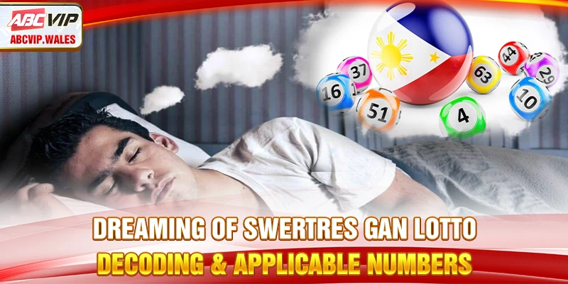 Dream of Swertres Gan Lotto – Decoding & Applicable Numbers