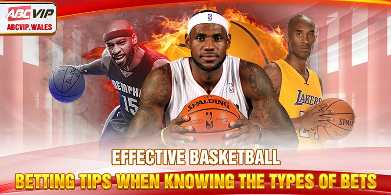 Effective basketball betting tips when knowing the types of bets