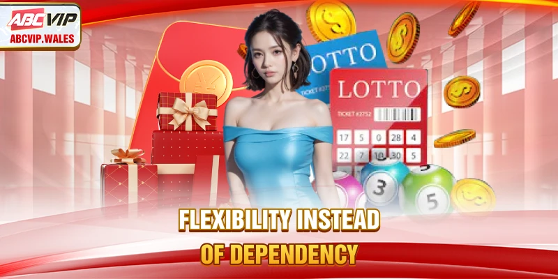 Flexibility instead of dependency