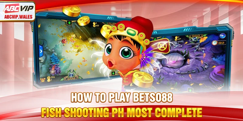 How to play Betso88 Fish Shooting most complete