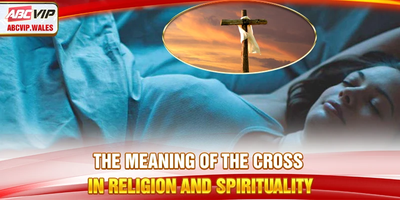 The meaning of the Cross in religion and spirituality