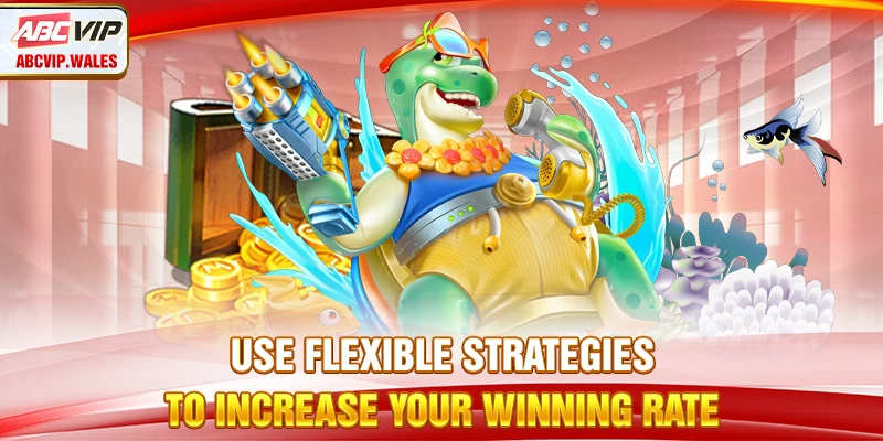 Use flexible strategies to increase your winning rate