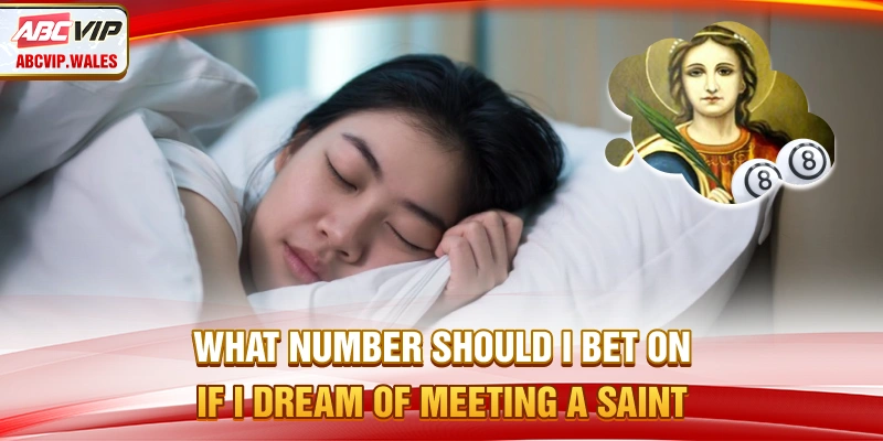 What number should I bet on if I dream of meeting a saint?
